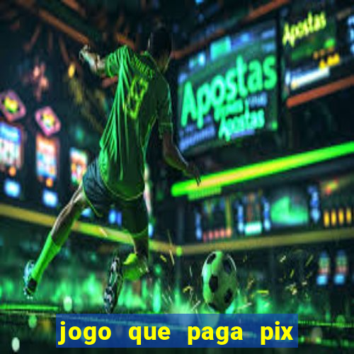 jogo que paga pix de verdade